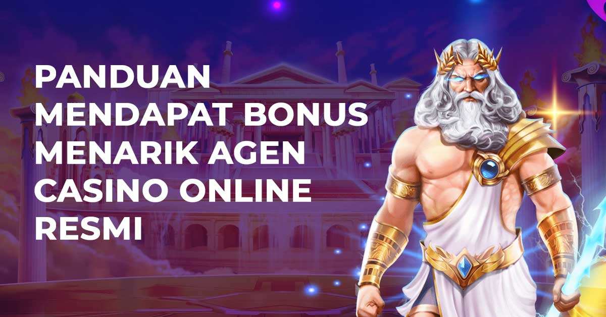 Panduan Mendapat Bonus Menarik Agen Casino Online Resmi